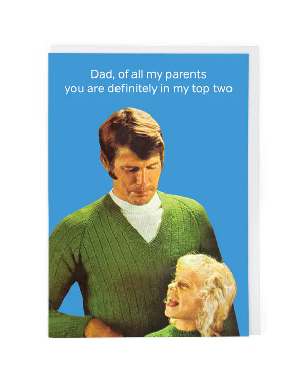 Dad< of all my parents you are definitely in my top two