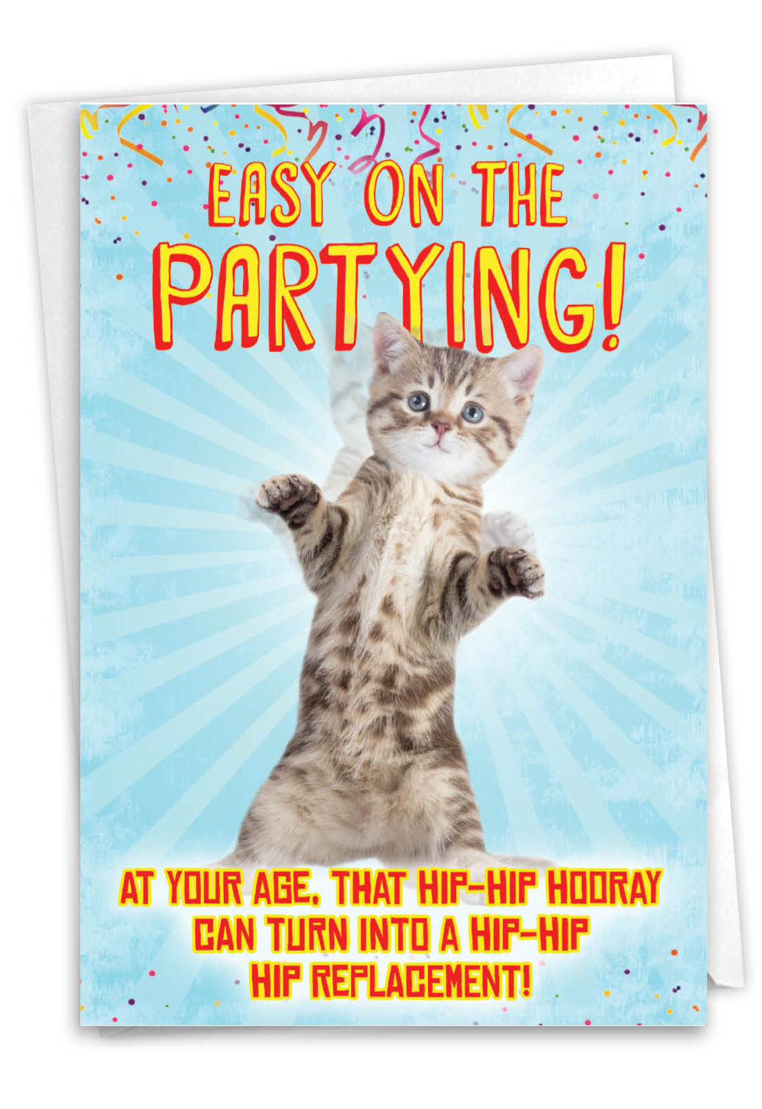 Easy On The Partying! At your age, that hip-hip hooray can turn into a hip-hip hip replacement!