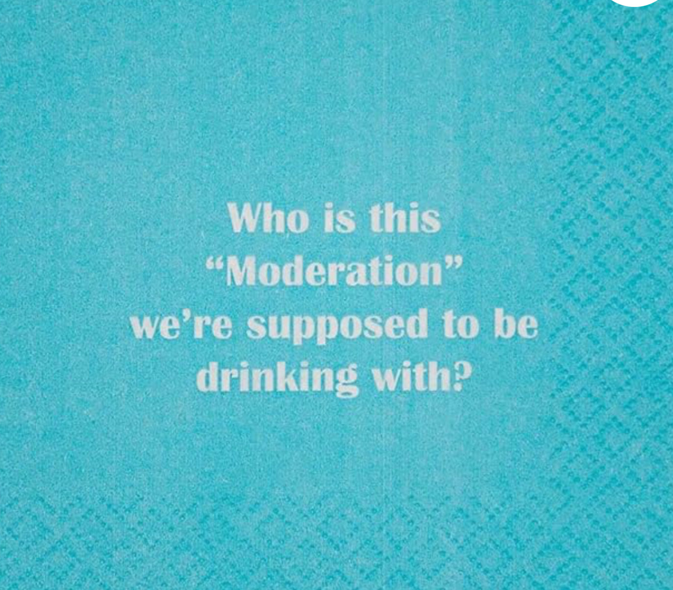 Who is this ""Moderation"" we're supposed to be drinking with? Cocktail Napkin