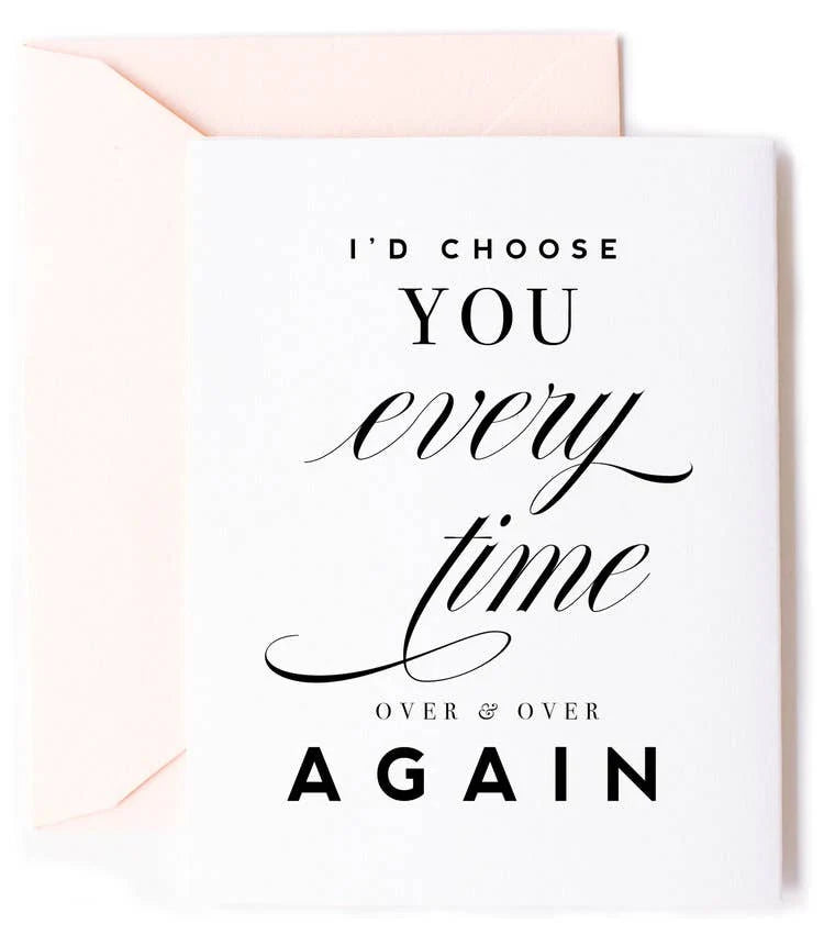 I'd Choose You every time -Love Card, Anniversary Card