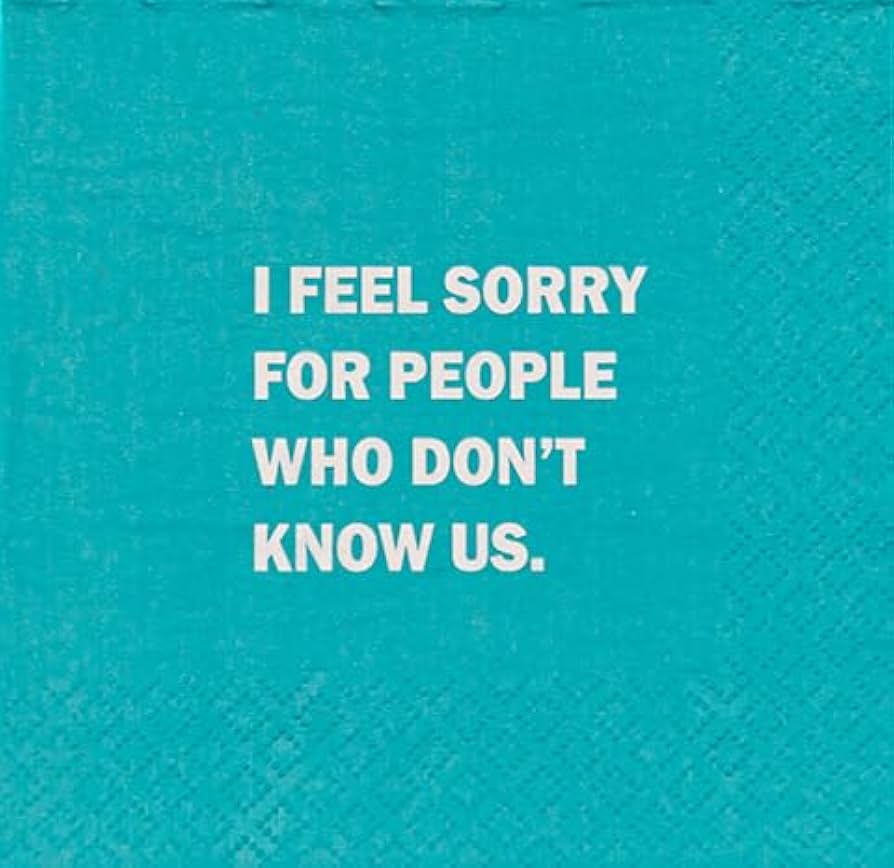 I Feel Sorry for the People who Don’t Know Us Cocktail Napkin