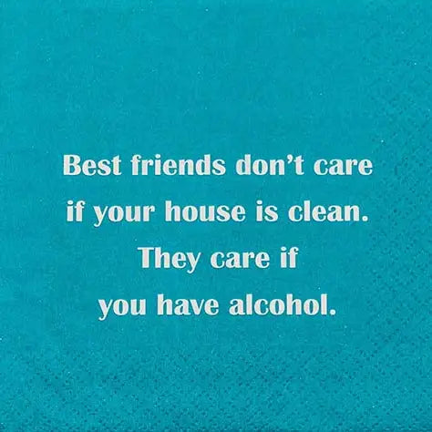 Best friends don't care if your house is clean. They care it you have alcohol Cocktail Napkin