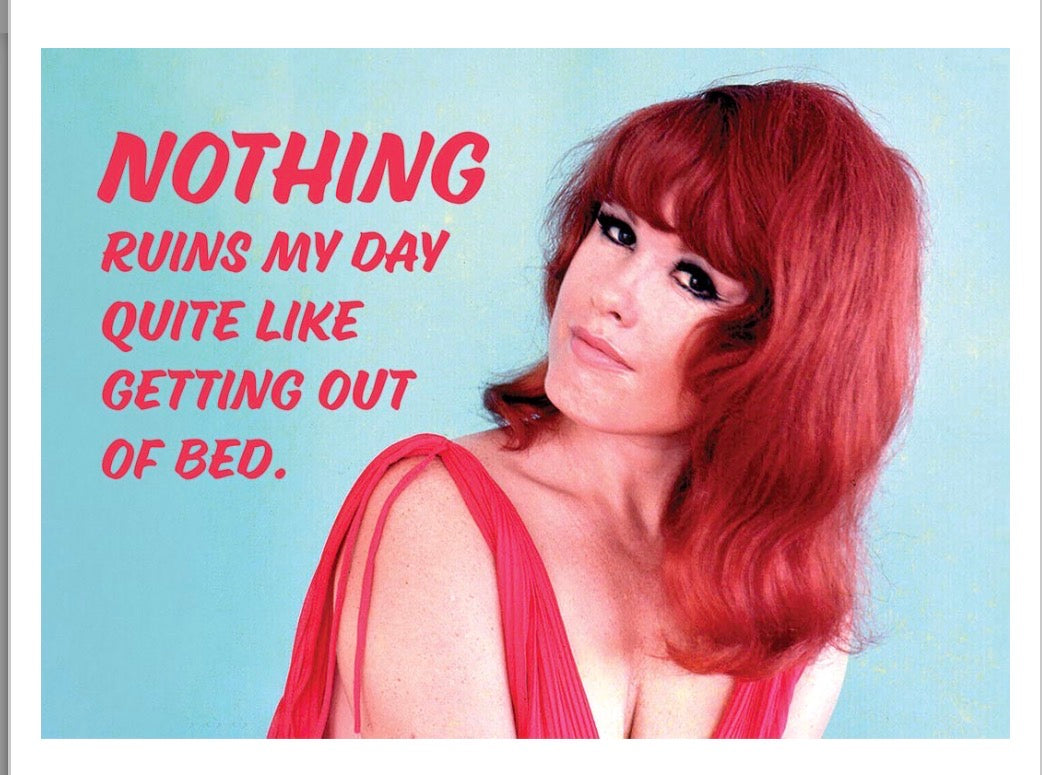 Nothing ruins my day quite like getting out of bed.