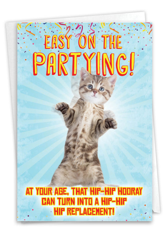 Easy On The Partying! At your age, that hip-hip hooray can turn into a hip-hip hip replacement!