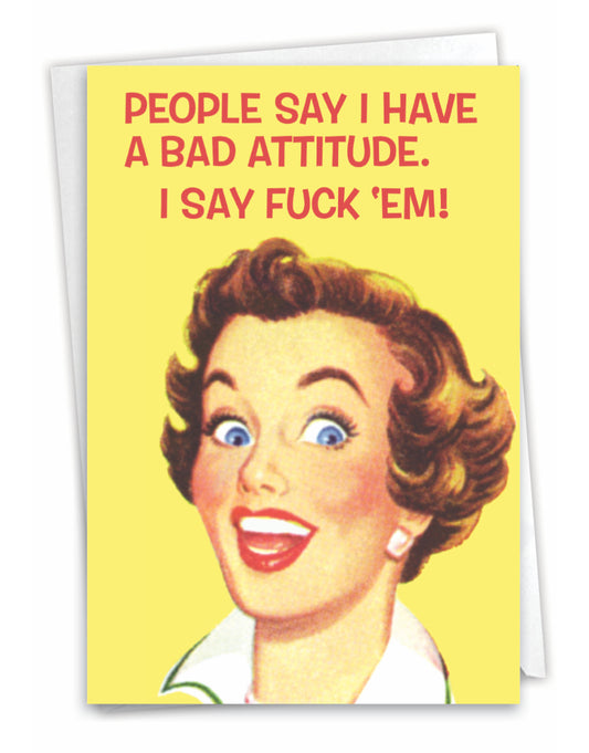People Say I Have A Bad Attitude. I Say F 'em!