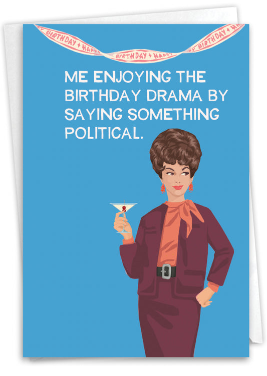 Me Enjoying The Birthday Drama Caused By Saying Something Political.
