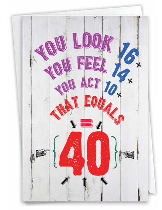 You Look 16, You Feel 14, You Act 10, That Totals 40