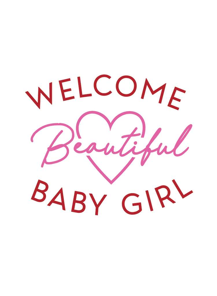 Welcome Beautiful Baby Girl