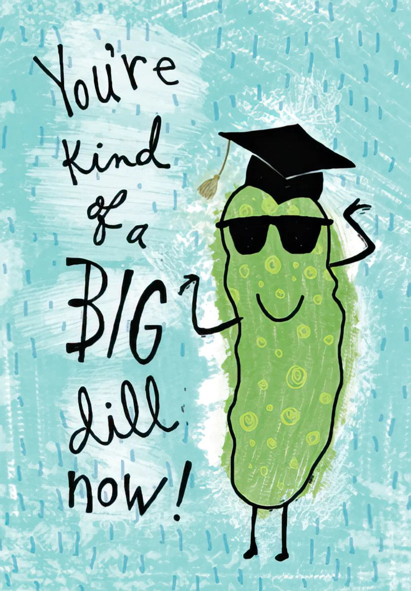 You’re kind of a big dill now