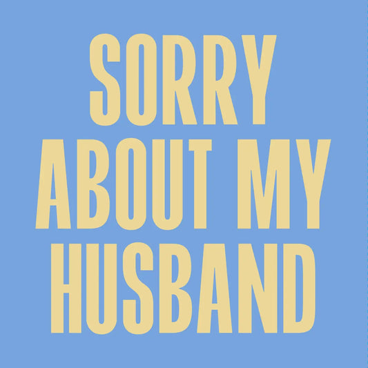 Sorry about my husband - cocktail napkin
