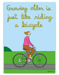 Growing Old is like riding a bicycle