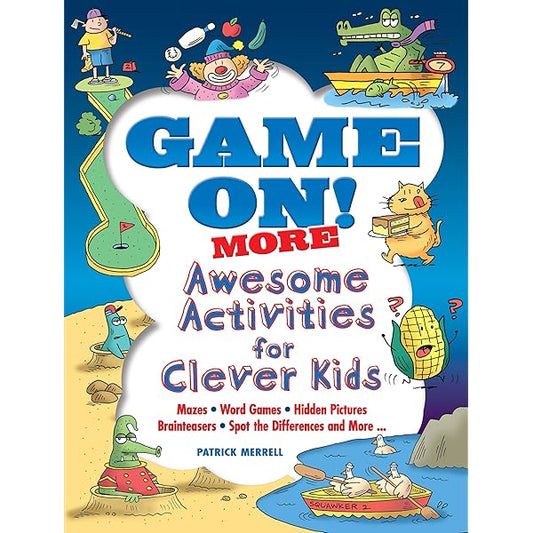 Game On! Awesome Activities for Clever Kids: Mazes, Word Games, Hidden Pictures, Brainteasers, Spot the Differences, and More! (Dover Kids Activity Books)
