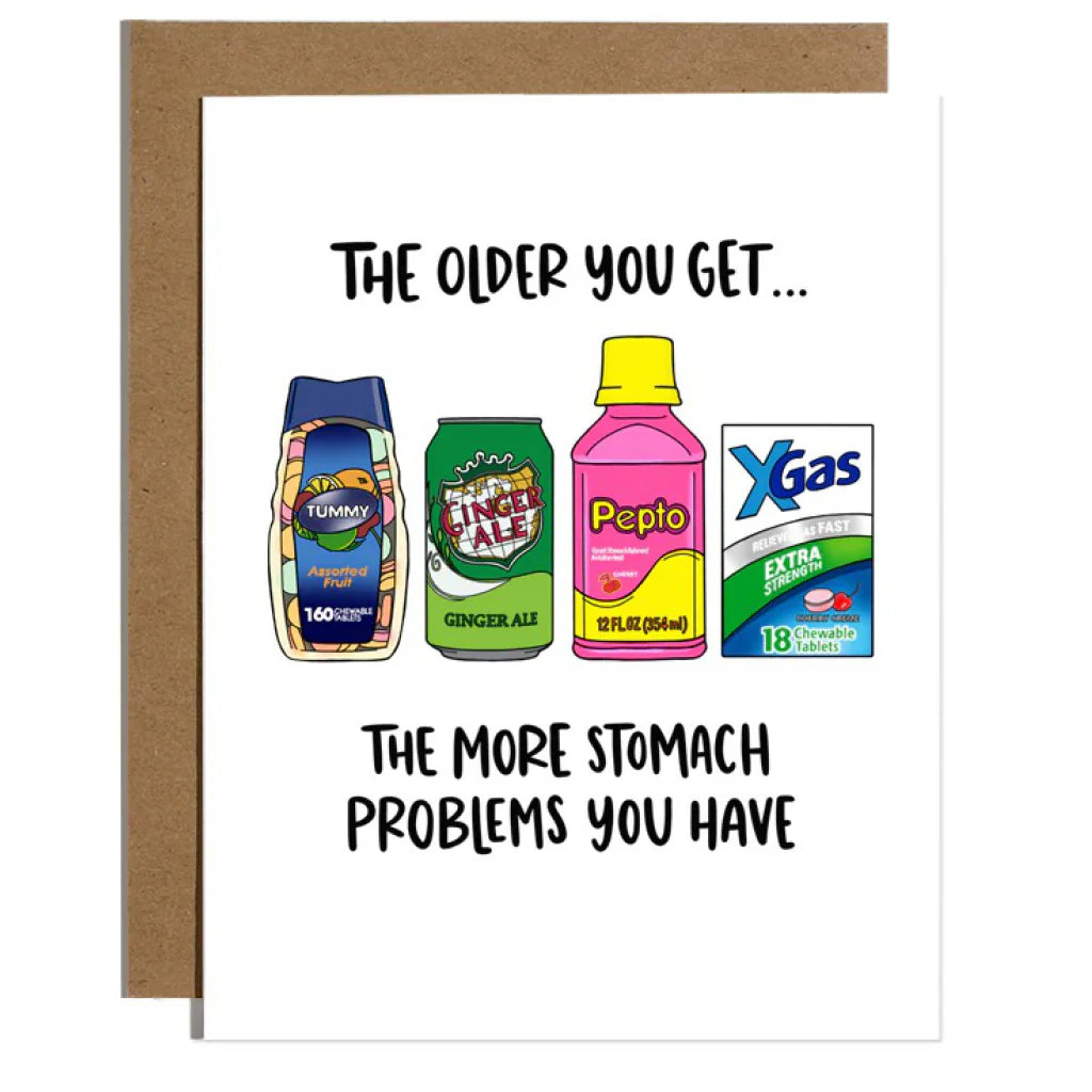 THE OLDER YOU GET THE MORE STOMACH PROBLEMS YOU HAVE CARD