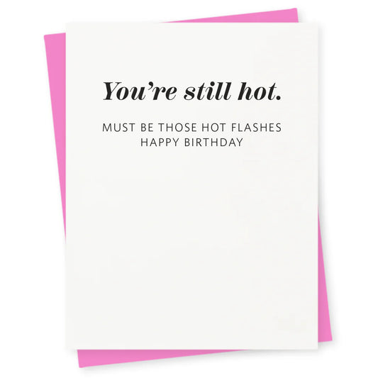 You’re still hot must be those hot flashes happy birthday