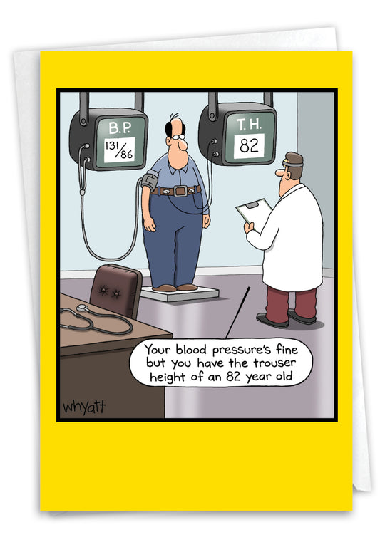 Your blood pressure's fine but you have the trouser height of an 82 year old
