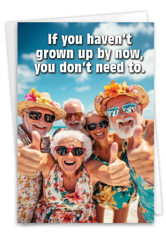 If you haven’t grown up by now, you don’t need to.